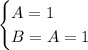 \begin{cases} A=1 \\ B=A=1 \end{cases}