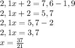 2,1x+2=7,6-1,9\\2,1x+2=5,7\\2,1x=5,7-2\\2,1x=3,7\\x=\frac{37}{21}