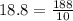 18.8 = \frac{188}{10}