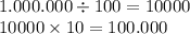 1 .000.000 \div 100 = 10000 \\ 10000 \times 10 = 100.000