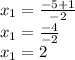 x_{1} = \frac{-5 + 1}{-2} \\x_{1} = \frac{-4}{-2}\\x_{1} = 2