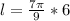 l=\frac{7\pi}{9}*6