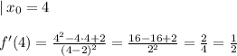 |\:x_0=4\\\\f'(4)=\frac{4^2-4\cdot 4+2}{\left(4-2\right)^2} = \frac{16-16+2}{2^2}=\frac{2}{4}=\frac{1}{2}