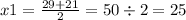 x1 = \frac{29 + 21}{2} = 50 \div 2 = 25