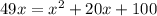 49x = {x}^{2} + 20x + 100