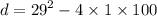 d = {29}^{2} - 4 \times 1 \times 100