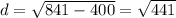 d = \sqrt{841 - 400} = \sqrt{441}