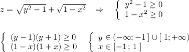 z=\sqrt{y^2-1}+\sqrt{1-x^2}\; \; \; \Rightarrow \quad \left\{\begin{array}{ccc}y^2-1\geq 0\\1-x^2\geq 0\end{array}\right\\\\\\\left\{\begin{array}{l}(y-1)(y+1)\geq 0\\(1-x)(1+x)\geq 0\end{array}\right\; \; \left\{\begin{array}{l}y\in (-\infty ;-1\; ]\cup [\; 1;+\infty )\\x\in [-1\, ;\, 1\; ]\end{array}\right