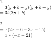 1.\\= 3 ( y + b - y) ( y + b + y) \\=3b (2y + b) \\\\2. \\= x ( 2x - 6 - 3x - 15)\\= x * (-x - 21)