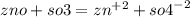 zno + so3= {zn}^{ + 2} + {so4}^{ - 2}