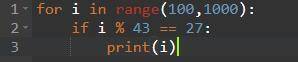 3.Составить программу поиска трехзначных чисел, которые при делении на 43 дают в остатке 27.ПИТОН