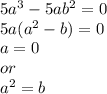 5a^{3} - 5ab^{2} = 0\\5a(a^{2} - b) = 0\\a = 0\\ or \\a^{2} = b