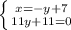 \left \{ {{x=-y+7} \atop {11y+11=0}} \right.