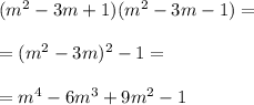 (m^2-3m+1)(m^2-3m-1)=\\\\=(m^2-3m)^2-1=\\\\=m^4-6m^3+9m^2-1