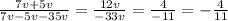 \frac{7v+5v}{7v-5v-35v} = \frac{12v}{-33v} = \frac{4}{-11} = - \frac{4}{11}