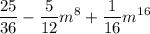 \ \ \displaystyle \large \frac{25}{36} - \frac{5}{12}m^8+\frac{1}{16}m^{16}