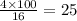 \frac{4 \times 100}{16} = 25