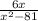 \frac{6x}{x^{2} -81} \\