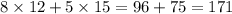 8 \times 12 + 5 \times 15 = 96 + 75 = 171