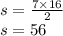 s = \frac{7 \times 16}{2} \\ s = 56