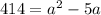 414 = a^{2} - 5a