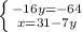 \left \{ {{-16y=-64} \atop {x=31-7y}} \right.