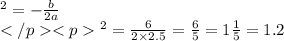 Хв =- \frac{b}{2a} \\ Хв= \frac{6}{2 \times 2.5} = \frac{6}{5} = 1 \frac{1}{5} = 1.2