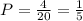 P=\frac{4}{20} =\frac{1}{5}