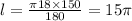 l = \frac{\pi18 \times 150}{180} = 15\pi