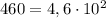 460=4,6\cdot10^2