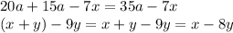 20a + 15a - 7x = 35a - 7x \\ (x + y) - 9y = x + y - 9y = x - 8y