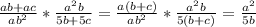 \frac{ab+ac}{ab^2} *\frac{a^2b}{5b+5c} =\frac{a(b+c)}{ab^2} *\frac{a^2b}{5(b+c)}=\frac{a^2}{5b}