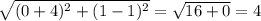 \sqrt{(0+4)^{2}+(1-1)^{2} } =\sqrt{16+0}=4