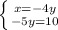 \left \{ {{x=-4y} \atop {-5y=10}} \right.