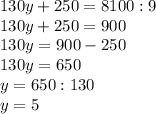 130y + 250 = 8100:9\\130y + 250 = 900\\130y = 900 - 250\\130y = 650\\y = 650 : 130\\y = 5