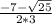 \frac{- 7 - \sqrt{25} }{2 * 3}