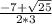 \frac{- 7 + \sqrt{25} }{2 * 3}