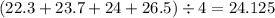 (22.3 + 23.7 + 24 + 26.5) \div 4 = 24.125