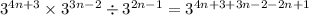 {3}^{4n + 3} \times {3}^{ 3n - 2} \div {3}^{2n - 1} = {3}^{4n + 3 + 3n - 2 - 2n + 1}