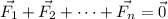 \vec{F_1}+\vec{F_2}+\dots+\vec{F_n} = \vec{0}