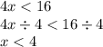 4x < 16 \\ 4x \div 4 < 16 \div 4 \\ x < 4 \\