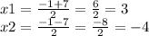 x1 = \frac{ - 1 + 7}{2} = \frac{6}{2} = 3 \\ x2 = \frac{ - 1 - 7}{2} = \frac{ - 8}{2} = - 4