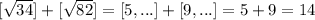 [\sqrt{34}]+[\sqrt{82}]=[5, ...] + [9, ...] = 5+9 = 14