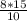 \frac{8*15}{10}