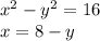 x ^{2} - y^{2} = 16 \\ x = 8 - y