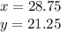 x = 28.75 \\ y = 21.25