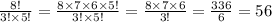 \frac{8!}{3! \times 5!} = \frac{8 \times 7 \times 6 \times 5!}{3! \times 5!} = \frac{8 \times 7 \times 6}{3!} = \frac{336}{6} = 56