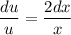 \dfrac{du}{u} =\dfrac{2dx}{x}