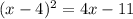 (x-4)^{2}=4x-11\\