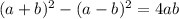 (a+b)^{2} -(a-b)^{2} =4ab